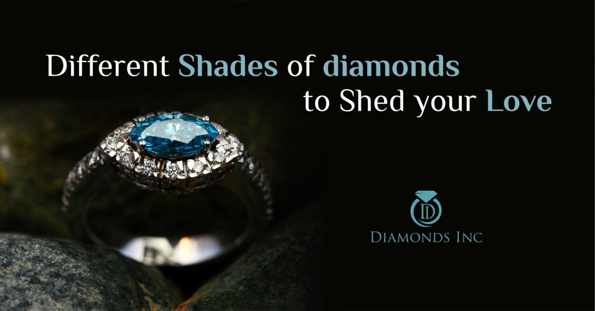 Different Shades Of Diamonds To Shed Your Love