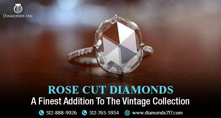 Rose Cut Diamonds – A Finest Addition To The Vintage Collection