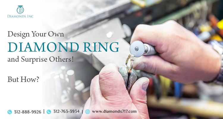 Design Your Own Diamond Ring and Surprise Others! But How?